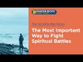 The Most Important Way to Fight Spiritual Battles • The Invisible War • Ep. 17