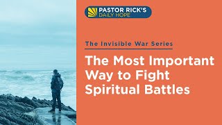 The Most Important Way to Fight Spiritual Battles • The Invisible War • Ep. 17