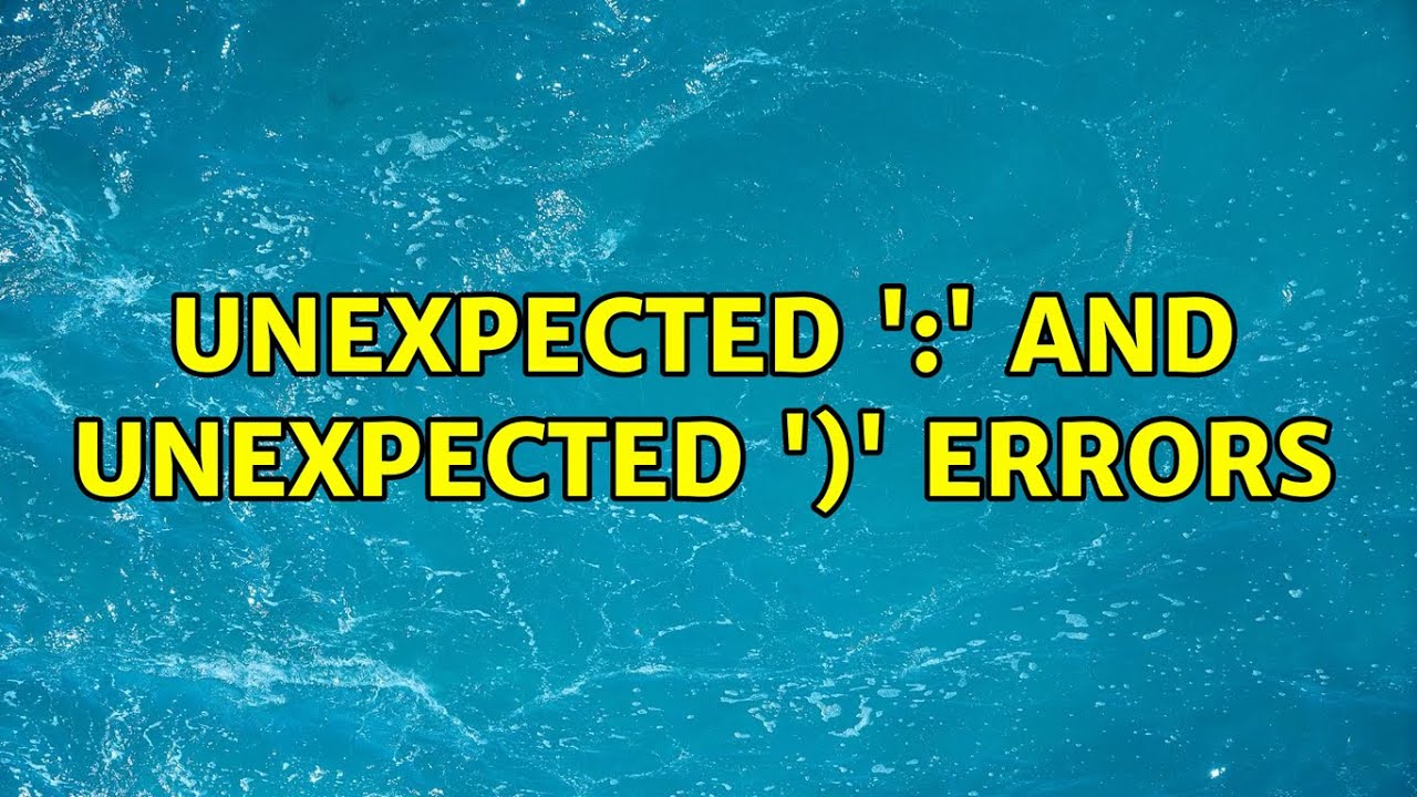 unexpected ':' AND unexpected ')' errors