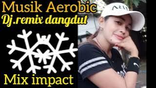 MUSIK AEROBIC DANGDUT MANTUL  --  MIX IMPACT
