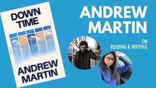 Andrew Martin on Reading & Writing | Interviewing the author of Down Time and Early Work