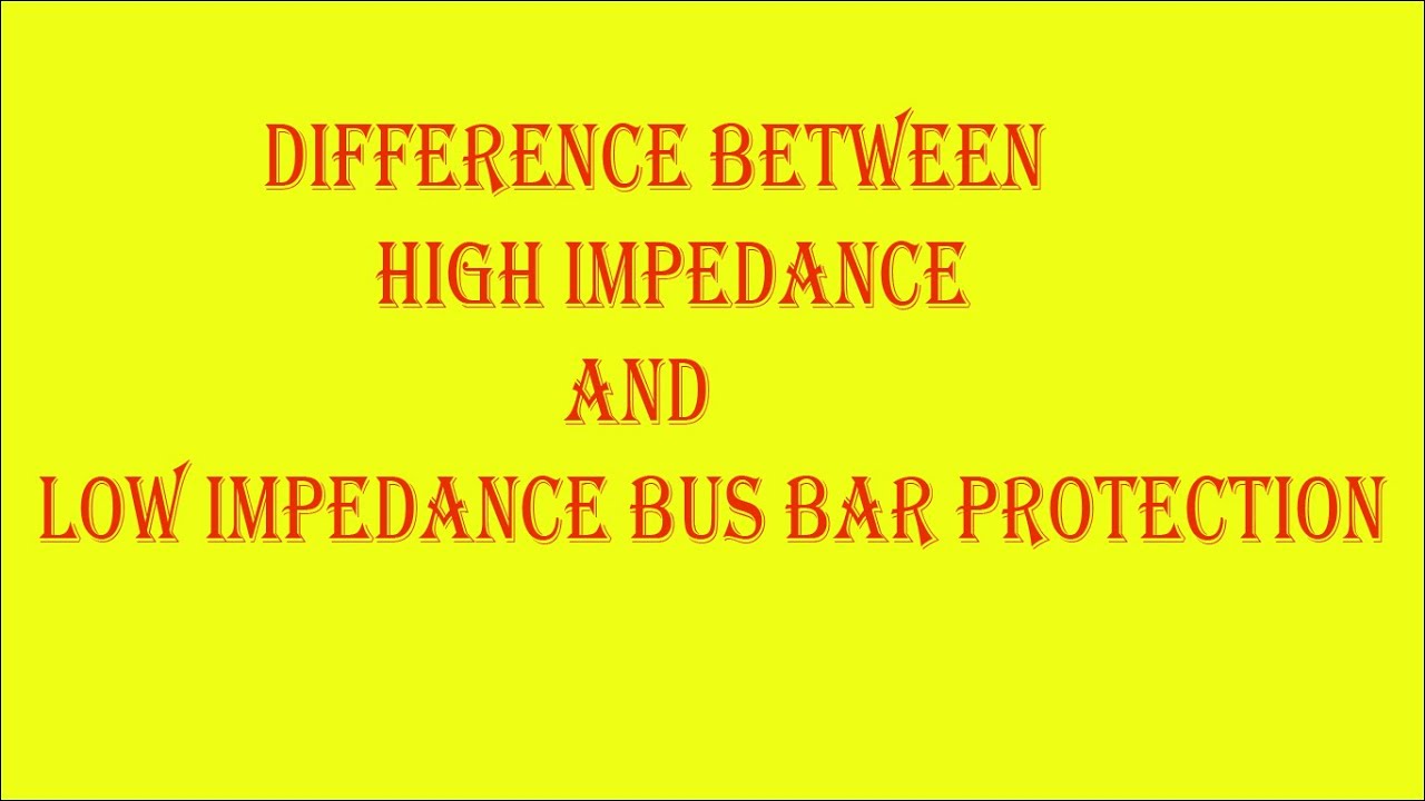 Difference Between High Impedance BusBar Protection Relay And Low Difference Between High Impedance BusBar Protection Relay And Low