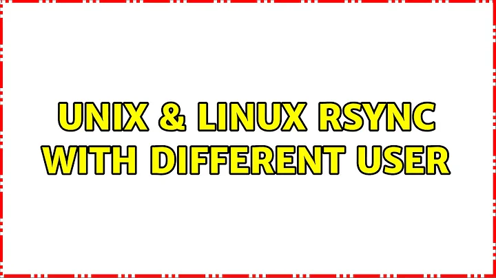 Unix & Linux: rsync with different user (2 Solutions!!)