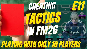 FM26 | Creating tactics using In & Out of Possession formations | E11 | Playing with only 10 Players
