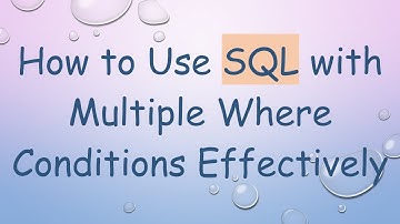 How to Use SQL with Multiple Where Conditions Effectively