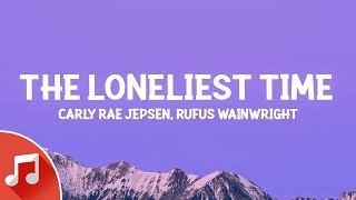 Carly Rae Jepsen - The Loneliest Time (Lyrics) ft. Rufus Wainwright