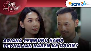 Ariana Mulai Cemburu Karen Perhatian ke Davin?  | Wajah Cinta Yang Lain - Episode 32