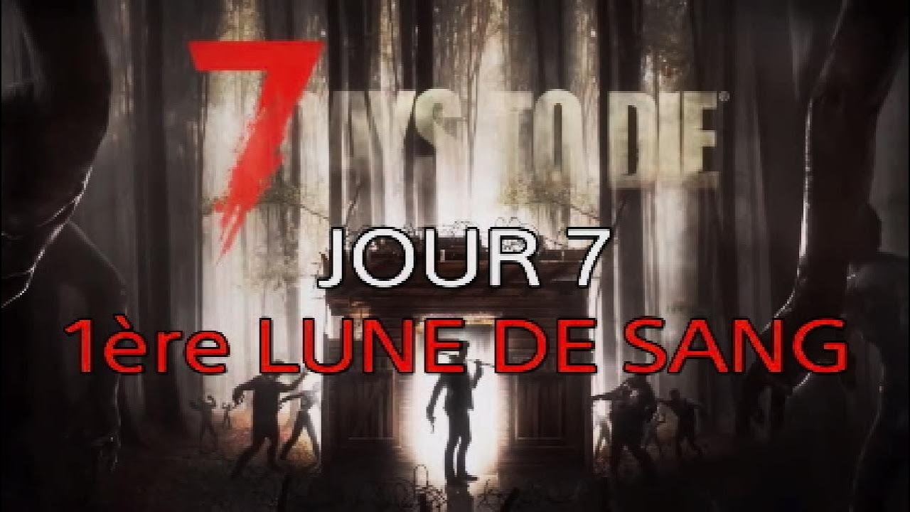 7 DAYS TO DIE 1.0 - 1ère lune de sang en solo et sans base... 🔥🥵 - YouTube