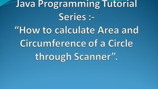 Area and Circumference of the Circle in Java through Scanner.