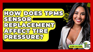How Does TPMS Sensor Replacement Affect Tire Pressure? - Talking Tech Trends