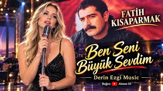 Ben Seni Büyük Sevdim - Anatolian Cover Fatih Kısaparmak Derin Ezgi 