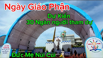 Ngày Lễ Giáo Phận Tại Đức Mẹ Núi Cúi dự kiến 30 Ngàn người tham dự#ducmenuicui 
