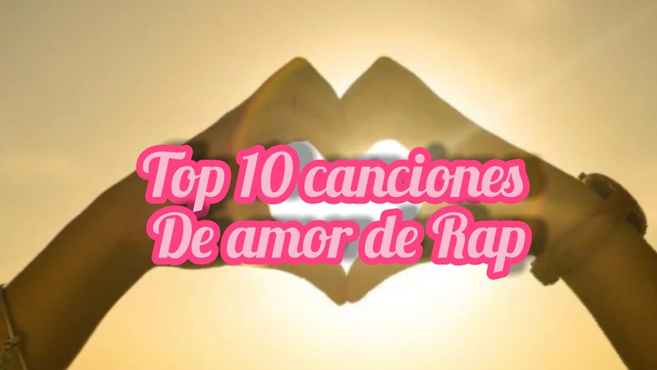Love Raps Top 10 canciones de amor de Rap (especial 14 de Feb.) - YouTube