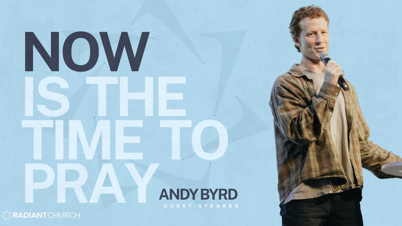 Now Is The Time Pray | Andy Byrd