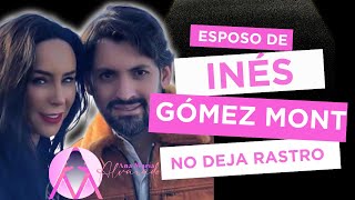 ESPOSO DE INÉS GÓMEZ MONT NO DEJA RASTRO !!