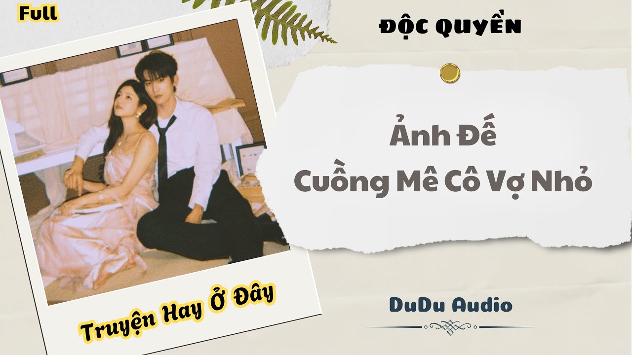 [Truyện Audio] | Ảnh Đế Cuồng Mê Cô Vợ Nhỏ | DuDu Audio