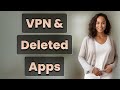 How Long Does a VPN Hide Your Deleted App Activity?