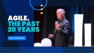 Agile. The Past 20 Years | Mike Cottmeyer | Elevate Agile 2021