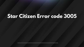 Star Citizen Error code 3005