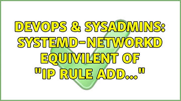 DevOps & SysAdmins: systemd-networkd equivilent of "ip rule add..." (2 Solutions!!)