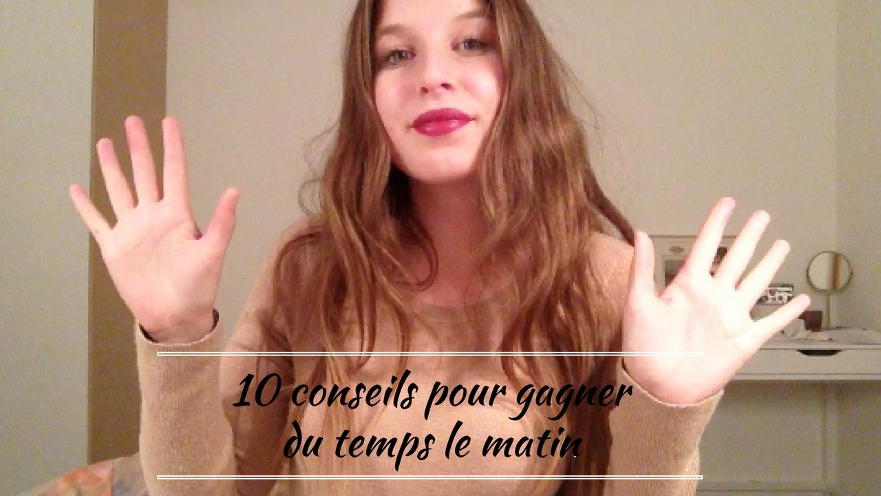 10 CONSEILS POUR GAGNER DU TEMPS LE MATIN - YouTube