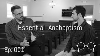 The Essence of Anabaptism — Dean Taylor — Ep. 001