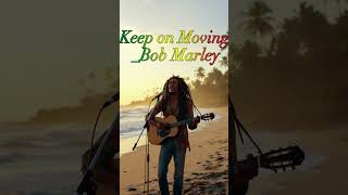 Keep on Moving_Bob Marley #bobmarley #positivevibes #trendingshorts #reggaemusic