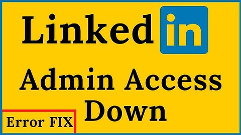 LinkedIn Down Company Admin Access Page Error | How to fix LinkedIn