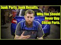 Junk Parts , Junk Results: Why You Should Never Buy Cheap Parts