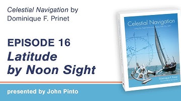 Celestial Navigation Episode 16: Latitude by Noon Sight
