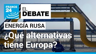 La Unión Europea, contra las cuerdas por su dependencia energética de Rusia • FRANCE 24 Español