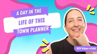 BTP Video #248 - A day in the life of this Town Planner