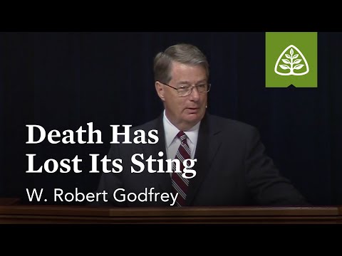 W. Robert Godfrey: Death Has Lost Its Sting