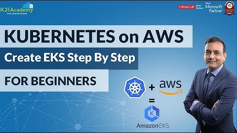 AWS EKS Tutorial | Kubernetes on AWS | Create EKS Step by Step for Beginners | K21Academy