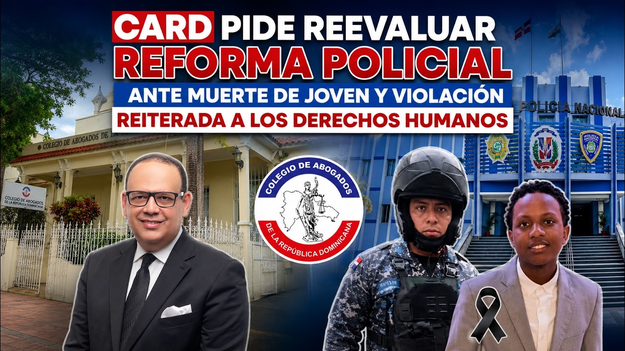 CARD PIDE REEVALUAR REFORMA POLICIAL POR MUERTE DE JOVEN Y VIOLACIONES  A LOS DERECHOS HUMANOS
