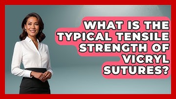 What Is The Typical Tensile Strength Of Vicryl Sutures? - The Operating Table