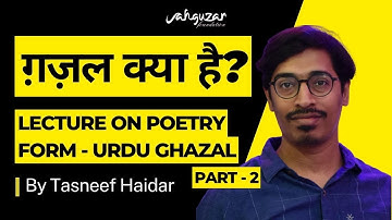Ghazal kya hai | Lecture on Ghazal by Tasneef Haidar | Poetry forms lecture 2 | Part 2 of 2