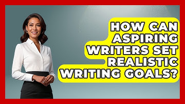 How Can Aspiring Writers Set Realistic Writing Goals? | The Storytellers Room News