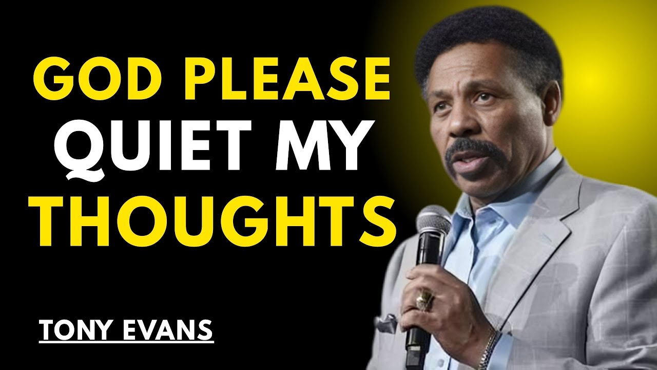 GOD PLEASE QUIET MY THOUGHTS || TONY EVANS ||