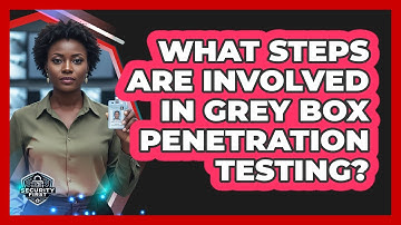 What Steps Are Involved In Grey Box Penetration Testing?