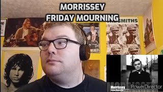 Morrissey - Friday Mourning | Reaction! (How Fitting)