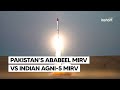 Pakistan ababeel mirv vs indian agni5 mirv missile technology  inshort