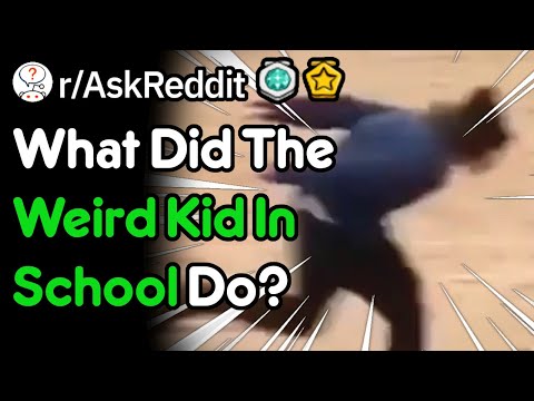 what-did-the-weird-kid-in-school-do?-(r/askreddit)