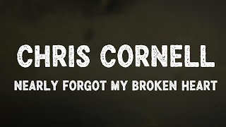 Chris Cornell | Nearly Forgot My broken Heart | Lyrics