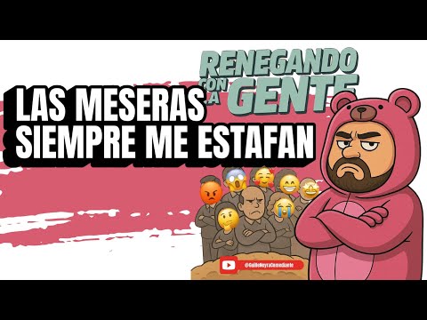 RENEGANDO CON LA GENTE | LAS MESERAS SIEMPRE ME ESTAFAN