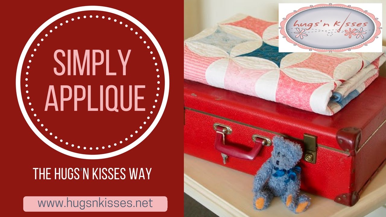 Simply Applique the Hugs 'n Kisses way YouTube