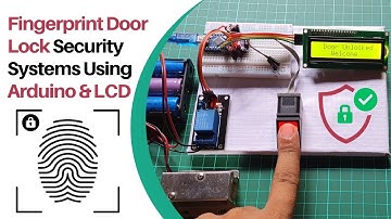 Fingerprint Door Lock Security Systems Using Arduino & LCD