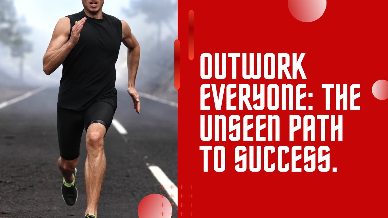 Outwork Everyone: The Unseen Path to Success - YouTube