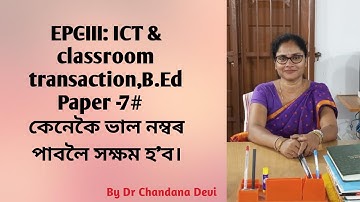 EPC - III: ICT & classroom transaction, paper -7 for B.Ed learner
