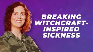 Prayers That Destroy Witchcraft-Inspired Sickness